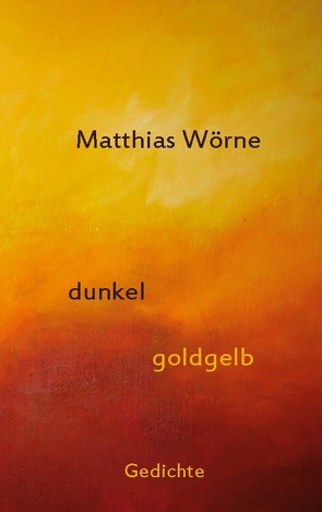 Dunkel, goldgelb von Wörne,  Matthias