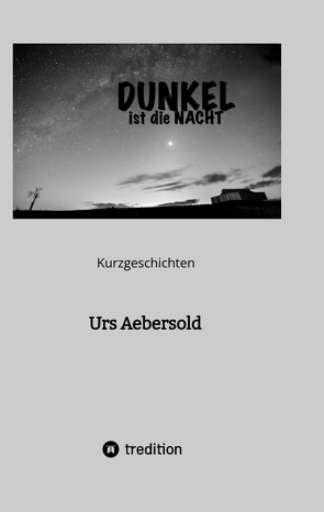 DUNKEL ist die NACHT von Aebersold,  Urs