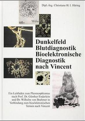 Dunkelfeld Blutdiagnostik Bioelektronische Diagnostik nach Vincent von Häring,  Christiane H, Häring,  Ewald, Herrmann,  Eckardt, Oehmke, Windstosser,  Karl