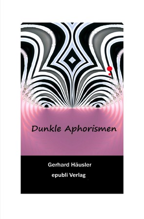 Dunkle Aphorismen von Häusler,  Gerhard