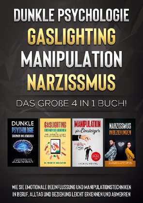 Dunkle Psychologie | Gaslighting | Manipulation | Narzissmus: Das große 4 in 1 Buch! Wie Sie emotionale Beeinflussung und Manipulationstechniken in Beruf, Alltag und Beziehung leicht erkennen und abwehren von Richter,  Martina