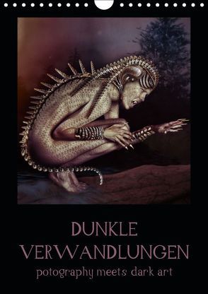 Dunkle Verwandlungen – photography meets dark art (Wandkalender 2019 DIN A4 hoch) von Art,  Ravienne