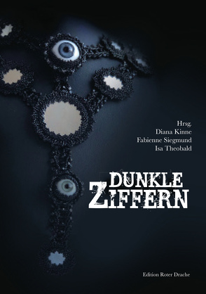 Dunkle Ziffern von Altmeyer,  Stefanie, Bagus,  Anja, Daut,  Tom, Falkenhagen,  Lena, George,  Nina, Gray,  David, Gyo,  Michelle, Hannig,  Theresa, Hennen,  Bernhard, Karschnick,  Ann-Kathrin, Kinne,  Diana, Leo,  Hanka, Lindenberger,  Silke, Paulus,  Germaine, Rüther,  Sonja, Schrapper,  Heike, Siegmund,  Fabienne, Spiegel,  Fräulein, Theobald,  Isa, van Org,  Luci, von Aster,  Christian