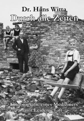 Durch alle Zeiten – Autobiografie eines Mediziners mit Leidenschaft von DeBehr,  Verlag, Dr. Witta,  Hans