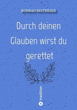 Durch deinen Glauben wirst du gerettet von Reitmeier,  Konrad