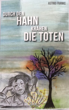 Durch den Hahn krähen die Toten von Franke,  Astrid