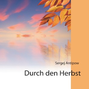 Projekt „Goldenes Vlies“ / Durch den Herbst von Antipow,  Sergej, Dick,  Heinrich, Schäfer,  Swetlana