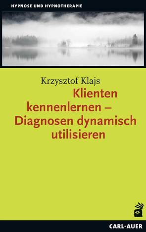 Klienten kennenlernen – Diagnosen dynamisch utilisieren von Klajs,  Krzysztof