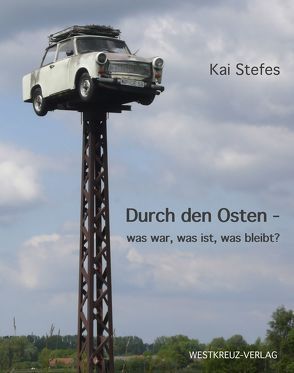 Durch den Osten – was war, was ist, was bleibt? von Stefes,  Kai