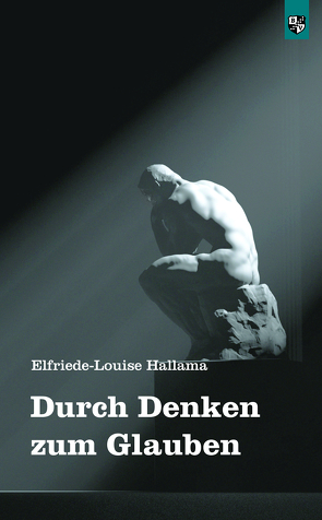 Durch Denken zum Glauben von Hallama,  Elfriede-Louise