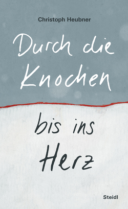 Durch die Knochen bis ins Herz von Heubner,  Christoph