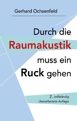 Durch die Raumakustik muss ein Ruck gehen von Ochsenfeld,  Gerhard