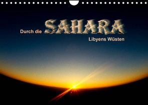 Durch die SAHARA – Libyens Wüsten (Wandkalender 2023 DIN A4 quer) von DGPh, Stephan,  Gert