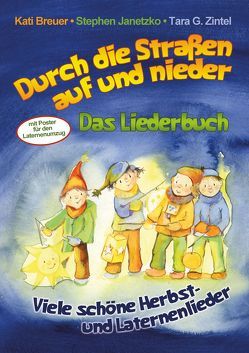 Durch die Straßen auf und nieder – Viele schöne Herbst- und Laternenlieder von Breuer,  Kati, Janetzko,  Stephen, Zintel,  Tara G.