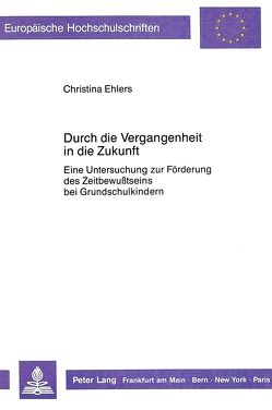 Durch die Vergangenheit in die Zukunft von Ehlers,  Christina