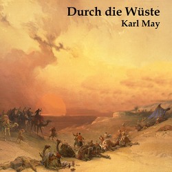 Durch die Wüste von Hackenberg,  Christoph, Kohfeldt,  Christian, May,  Karl