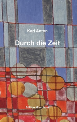 Durch die Zeit von Anton,  Karl