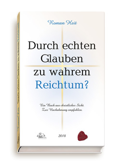 Durch echten Glauben zu wahrem Reichtum? von Heit,  Roman