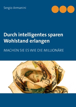 Durch intelligentes sparen Wohlstand erlangen von Armanini,  Sergio