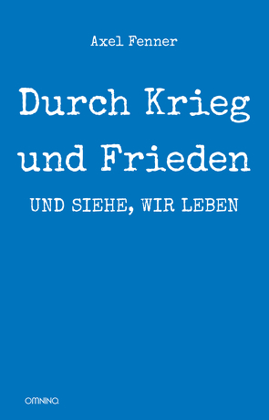 Durch Krieg und Frieden: und siehe, wir leben von Fenner,  Axel