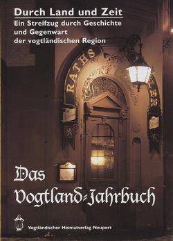 Durch Land und Zeit. Das Vogtland Jahrbuch. Ein Streifzug durch Geschichte… / Durch Land und Zeit von Röder,  Curt, Seybold, Velag