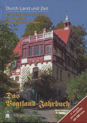 Durch Land und Zeit. Das Vogtland Jahrbuch. Ein Streifzug durch Geschichte… / Durch Land und Zeit von Röder,  Curt