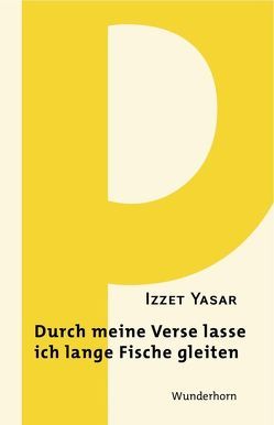 Durch meine Verse lasse ich lange Fische gleiten von Dündar,  Özlem Özgül, Sartorius,  Joachim, Thill,  Hans, Wichner,  Ernest, Yasar,  Izzet