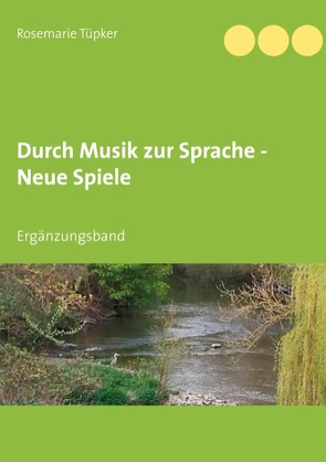 Durch Musik zur Sprache – Neue Spiele von Tüpker,  Rosemarie