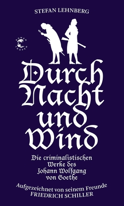 Durch Nacht und Wind (Goethe und Schiller ermitteln) von Lehnberg,  Stefan