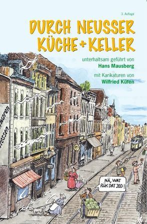 Durch Neusser Küche und Keller von Küfen,  Wilfried, Mausberg,  Hans