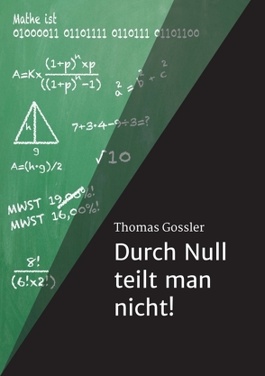 Durch Null teilt man nicht! von Gossler,  Thomas