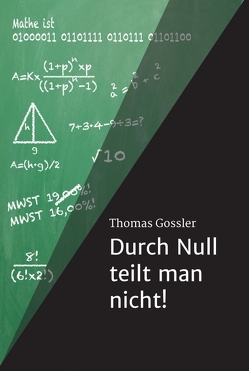 Durch Null teilt man nicht! von Gossler,  Thomas