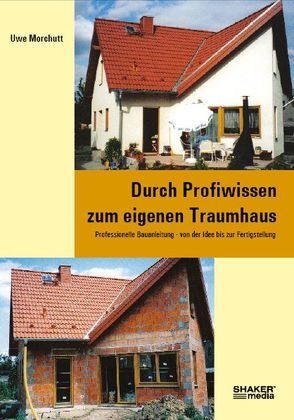 Durch Profiwissen zum eigenen Traumhaus von Morchutt,  Uwe