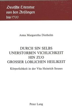 Durch sin selbs unerstorben vichlichkeit hin zuo grosser loblichen heilikeit von Diethelm,  Anna Margaretha, Diethelm,  Annegret