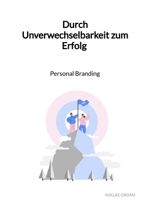 Durch Unverwechselbarkeit zum Erfolg – Personal Branding von Grimm,  Niklas