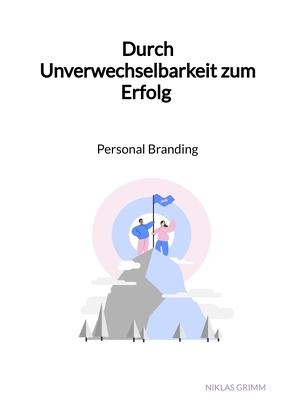 Durch Unverwechselbarkeit zum Erfolg – Personal Branding von Grimm,  Niklas