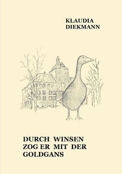 Durch Winsen zog er mit der Goldgans von Diekmann,  Klaudia