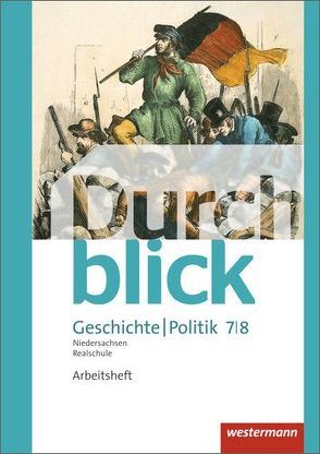 Durchblick Geschichte und Politik – Ausgabe 2015 für Realschulen in Niedersachsen von Bahr,  Matthias, Eßer,  Melanie, Hofemeister,  Uwe, Jahn,  Enrico, Lücke,  Martin, Lüthgen-Frieß,  Ulrike, Mucha,  Carmen