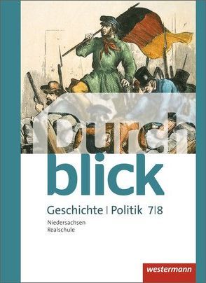 Durchblick Geschichte und Politik – Ausgabe 2015 für Realschulen in Niedersachsen von Bahr,  Matthias, Eßer,  Melanie, Hofemeister,  Uwe, Jahn,  Enrico, Lücke,  Martin, Lüthgen-Frieß,  Ulrike, Mucha,  Carmen