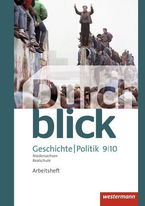 Durchblick Geschichte und Politik – Ausgabe 2015 für Realschulen in Niedersachsen von Bahr,  Matthias, Eßer,  Melanie, Hofemeister,  Uwe, Jahn,  Enrico, Lücke,  Martin, Lüthgen-Frieß,  Ulrike, Mucha,  Carmen