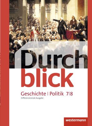 Durchblick Geschichte und Politik – differenzierende Ausgabe 2012 von Bahr,  Matthias, Eßer,  Melanie, Giersberg,  Sonja, Hofemeister,  Uwe, Langer,  Klaus, Lücke,  Martin, Lüthgen-Frieß,  Ulrike, Mucha,  Carmen, Tieke,  Ralf