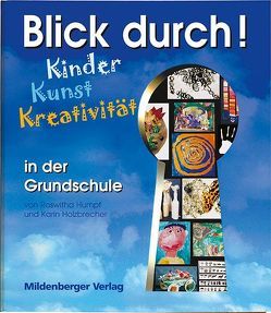 Durchblick – Kinder, Kunst, Kreativität Kunstunterricht durchblicken von Holzbrecher,  Karin, Humpf,  Roswitha