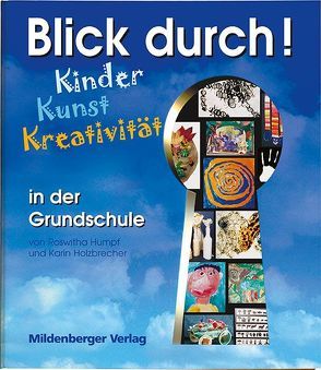 Durchblick – Kinder, Kunst, Kreativität Kunstunterricht durchblicken von Holzbrecher,  Karin, Humpf,  Roswitha