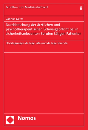 Durchbrechung der ärztlichen und psychotherapeutischen Schweigepflicht bei in sicherheitsrelevanten Berufen tätigen Patienten von Götze,  Corinna