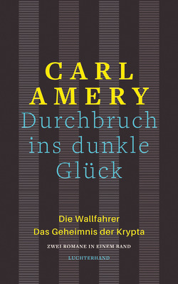 Durchbruch ins dunkle Glück von Amery,  Carl Durchbruch ins dunkle Glück von Amery,  Carl