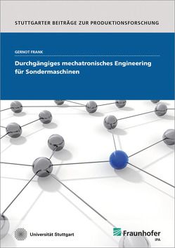 Durchgängiges mechatronisches Engineering für Sondermaschinen. von Frank,  Gernot