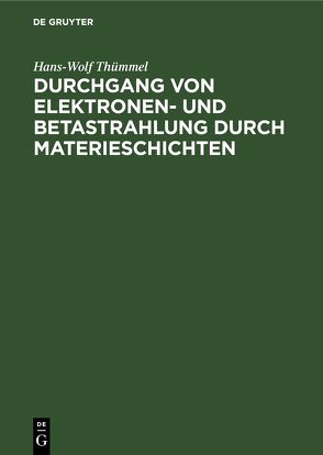 Durchgang von Elektronen- und Betastrahlung durch Materieschichten von Thümmel,  Hans-Wolf