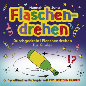 Durchgedreht! Flaschendrehen für Kinder von Jung,  Hannah