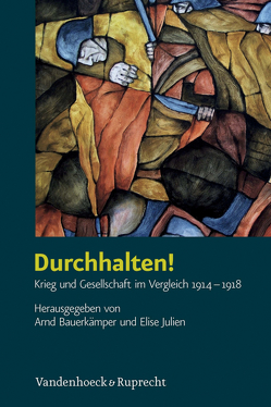 Durchhalten! von Angelow,  Jürgen, Bauerkämper,  Arnd, Benvindo,  Bruno, Beyrau,  Dietrich, Bruendel,  Steffen, Hirschfeld,  Gerhard, Jahr,  Christoph, Janz,  Oliver, Julien,  Elise, Krumeich,  Gerd, Majerus,  Benoit, Michels,  Stefanie, Offenstadt,  Nicolas, Schulz,  Oliver, Shcherbinin,  Pavel, Wüstenbecker,  Katja