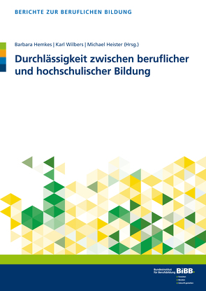 Durchlässigkeit zwischen beruflicher und hochschulischer Bildung von Heister,  Michael, Hemkes,  Barbara, Wilbers,  Karl